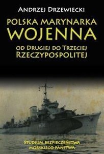 Obrazek Polska Marynarka Wojenna od Drugiej do Trzeciej Rzeczypospolitej Studium bezpieczeństwa morskiego państwa