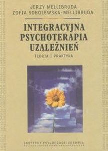 Obrazek Integracyjna psychoterapia uzależnień Teoria i praktyka