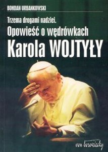 Obrazek Trzema drogami nadziei Opowieść o wędrówkach Karola Wojtyły