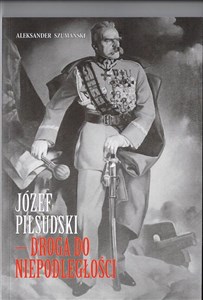 Obrazek Józef Piłsudski Droga do Niepodległości