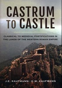 Obrazek Castrum to Castle Classical to Medieval Fortifications in the Lands of the Western Roman Empire