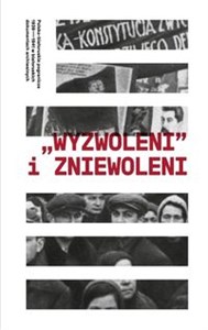Obrazek Wyzwoleni i zniewoleni Polsko-białoruskie pogranicze 1939-1941 w białoruskich dokumentach archiwalnych