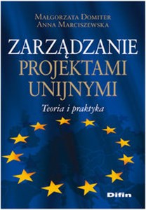 Obrazek Zarządzanie projektami unijnymi Teoria i praktyka