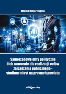 Obrazek Samorządowe elity polityczne i ich znaczenie dla realizacji celów zarządzania publicznego - studium