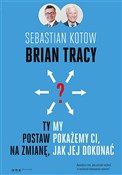 Ty postaw ... - Brian Tracy, Sebastian Kotow -  Książka z wysyłką do Niemiec 