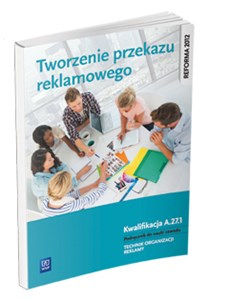 Obrazek Tworzenie przekazu reklamowego Kwalifikacja A.27.1. Podręcznik do nauki zawodu technik organizacji reklamy Szkoły ponadgimnazjalne