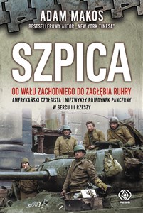 Obrazek Szpica Od Wału Zachodniego do Zagłębia Ruhry. Amerykański czołgista i niezwykły pojedynek pancerny w sercu