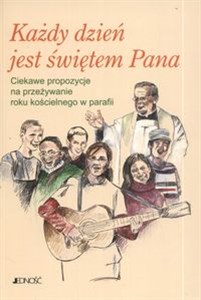 Obrazek Każdy dzień jest świętem Pana Ciekawe propozycje na przeżywanie roku kościelnego w parafii