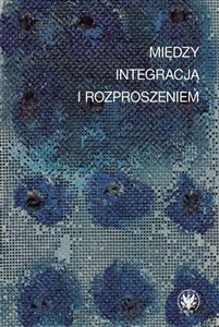 Obrazek Między integracją i rozproszeniem Doświadczenie estetyczne w kontekstach nowoczesności