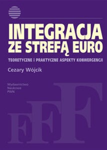 Bild von Integracja ze strefą euro Teoretyczne i praktyczne aspekty konwergencji.
