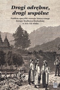 Obrazek Drogi odrębne drogi wspólne Problem specyfiki rozwoju historycznego Europy Środkowo-Wschodniej w XIX-XX wieku