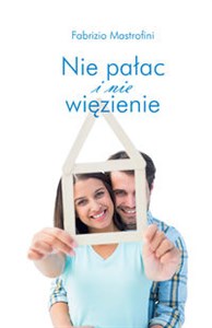 Obrazek Nie pałac i nie więzienie Jak podchodzić do problemów życia rodzinnego