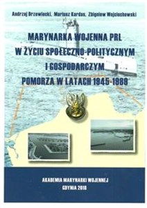 Obrazek Marynarka Wojenna PRL w życiu społeczno-politycznym i gospodarczym Pomorza w latach 1945-1989