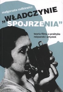 Obrazek Władczynie spojrzenia Teoria filmu a praktyka reżyserek i artystek