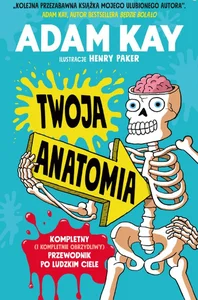 Obrazek Twoja anatomia Kompletny (i kompletnie obrzydliwy) przewodnik po ludzkim ciele
