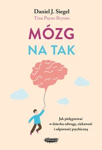 Obrazek Mózg na tak Jak pielęgnować w dziecku odwagę, ciekawość i odporność psychiczną