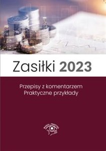 Obrazek Zasiłki 2023 Przepisy z komentarzem Praktyczne przykłady. Stan prawny maj, wydanie po nowelizacji Kodeksu pracy z