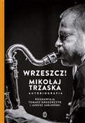 Polska książka : Wrzeszcz! ... - Mikołaj Trzaska, Janusz Jabłoński, Tomasz Gregorczyk