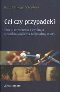 Obrazek Cel czy przypadek ? Dzieło stworzenia i ewolucja z punktu widzenia racjonalnej wiary