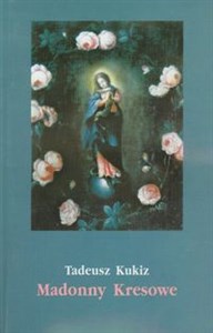 Bild von Madonny Kresowe Suplement i inne obrazy sakralne z Kresów w diecezjach Polski