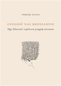 Obrazek Czułość nas rozszarpie Olga Tokarczuk i współczesne przygody nierozumu