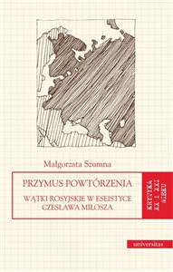 Obrazek Przymus powtórzenia Wątki rosyjskie w eseistyce Czesława Miłosza
