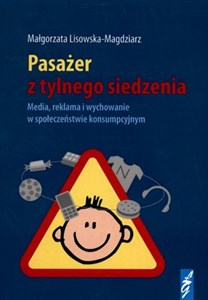 Obrazek Pasażer z tylnego siedzenia Media, reklama i wychowanie w społeczeństwie konsumpcyjnym