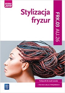 Obrazek Stylizacja fryzur Kwalifikacja A.23.2 Podręcznik do nauki zawodu Technik usług fryzjerskich. Szkoła ponadgimnazjalna