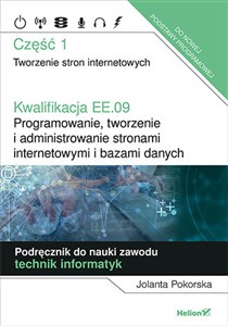 Bild von Kwalifikacja EE.09. Programowanie, tworzenie i administrowanie stronami internetowymi i bazami danych. Część 1. Tworzenie stron internetowych. Podręcznik do nauki zawodu technik informatyk