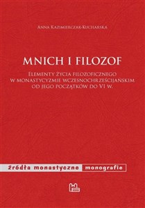 Obrazek Mnich i filozof Elementy życia filozoficznego w monastycyzmie wczesnochrześcijańskim od jego początków do VI w.
