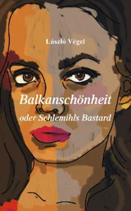 Obrazek VÉGEL, L: BALKANSCHÖNHEIT ODER SCHLEMIHLS BASTARD