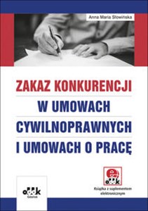 Obrazek Zakaz konkurencji w umowach cywilnoprawnych i umowach o pracę (z suplementem elektronicznym)