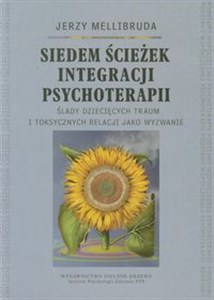 Obrazek Siedem ścieżek integracji psychoterapii Ślady dziecięcych traum i toksycznych relacji jako wyzwanie