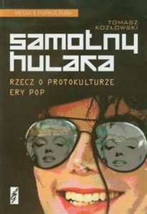 Obrazek Samotny hulaka Rzecz o popkulturze ery pop