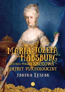 Bild von Maria Józefa Habsburg Ostatnia polska królowa Portret psychologiczny
