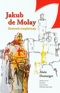 Obrazek Jakub de Molay Zmierzch templariuszy