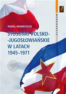Obrazek Stosunki polsko-jugosłowiańskie w latach 1945-1971