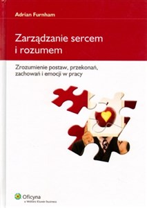 Obrazek Zarządzanie sercem i rozumem Zrozumienie postaw, przekonań, zachowań i emocji w pracy