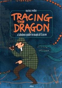 Obrazek Tracing the Dragon a fabulous guide to magical Cracow