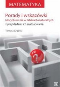 Obrazek Matematyka Porady i wskazówki których nie ma w tablicach maturalnych z przykładami ich zastosowania