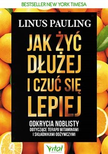 Obrazek Jak żyć dłużej i czuć się lepiej Odkrycia noblisty dotyczące terapii witaminami i składnikami odżywczymi