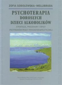 Obrazek Psychoterapia Dorosłych Dzieci Alkoholików Strategie, procedury i opisy przypadków pracy psychoterapeutycznej