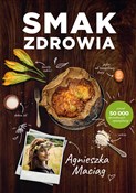 Polska książka : Smak zdrow... - Agnieszka Maciąg