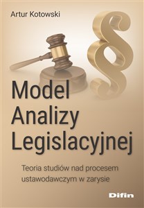 Obrazek Model analizy legislacyjnej Teoria studiów nad procesem ustawodawczym w zarysie