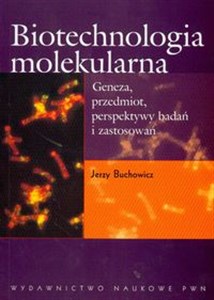 Bild von Biotechnologia molekularna Geneza, przedmiot, perspektywy badań i zastosowań