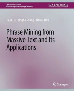 Obrazek LIU, J: PHRASE MINING FROM MASSIVE TEXT AND ITS APPLICATIONS
