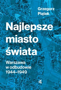 Obrazek Najlepsze miasto świata Odbudowa Warszawy 1944-1949
