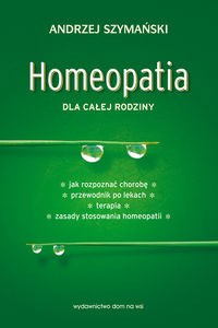 Bild von Homeopatia dla całej rodziny Jak rozpoznać chorobę. Przewodnik po lekach. Terapia. Zasady stosowania homeopatii