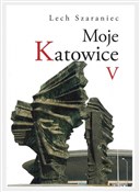 Moje Katow... - Lech Szaraniec -  Książka z wysyłką do Niemiec 