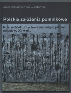 Bild von Polskie założenia pomnikowe Rola architektury w tworzeniu miejsc pamięci od połowy XX wieku